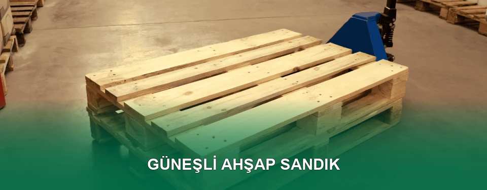 Güneşli Ahşap Sandık İmalatı