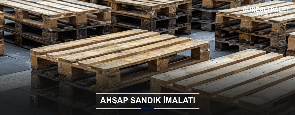 Güneşli Özel Üretim Ahşap Sandık