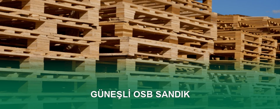 Güneşli OSB Sandık İmalatı